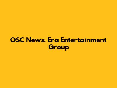 OSC News: Era Entertainment Group