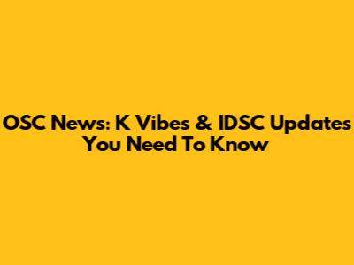 OSC News: K Vibes & IDSC Updates You Need To Know