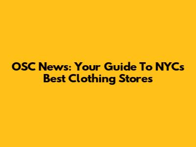 OSC News: Your Guide To NYC's Best Clothing Stores