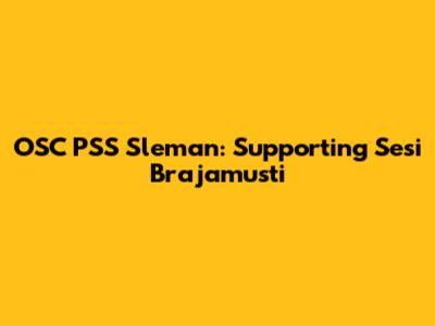 OSC PSS Sleman: Supporting Sesi Brajamusti