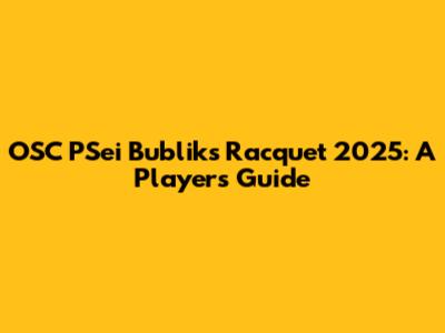 OSC PSei Bubliks Racquet 2025: A Player's Guide