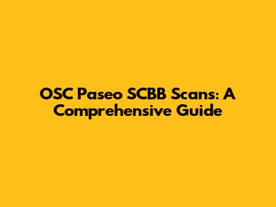 OSC Paseo SCBB Scans: A Comprehensive Guide