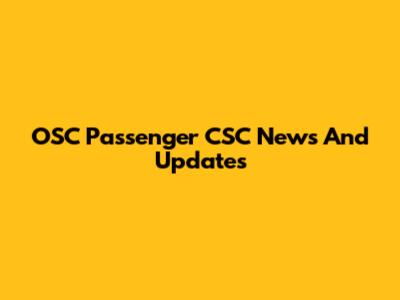 OSC Passenger CSC News And Updates