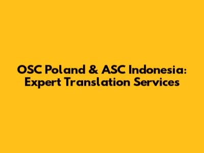 OSC Poland & ASC Indonesia: Expert Translation Services