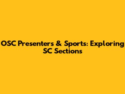 OSC Presenters & Sports: Exploring SC Sections