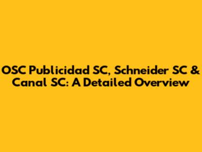 OSC Publicidad SC, Schneider SC & Canal SC: A Detailed Overview