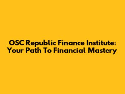 OSC Republic Finance Institute: Your Path To Financial Mastery