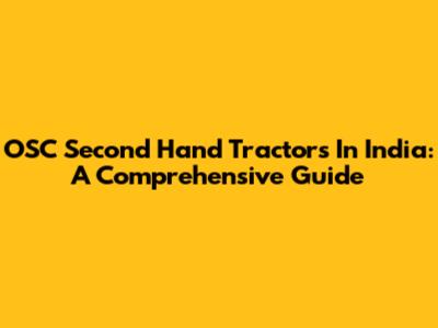 OSC Second Hand Tractors In India: A Comprehensive Guide