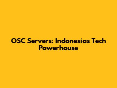 OSC Servers: Indonesia's Tech Powerhouse
