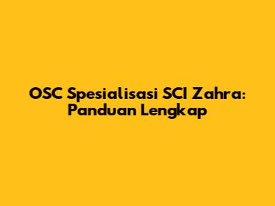 OSC Spesialisasi SCI Zahra: Panduan Lengkap