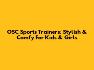 OSC Sports Trainers: Stylish & Comfy For Kids & Girls