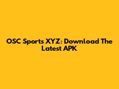 OSC Sports XYZ: Download The Latest APK
