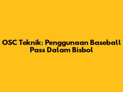 OSC Teknik: Penggunaan Baseball Pass Dalam Bisbol