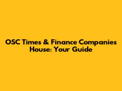 OSC Times & Finance Companies House: Your Guide