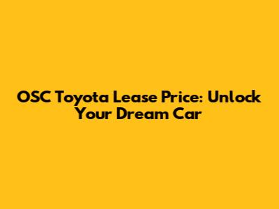 OSC Toyota Lease Price: Unlock Your Dream Car
