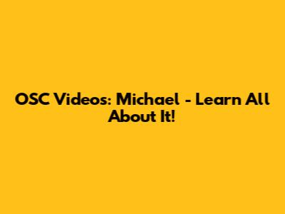 OSC Videos: Michael - Learn All About It!