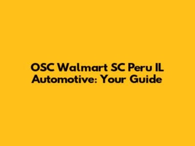 OSC Walmart SC Peru IL Automotive: Your Guide