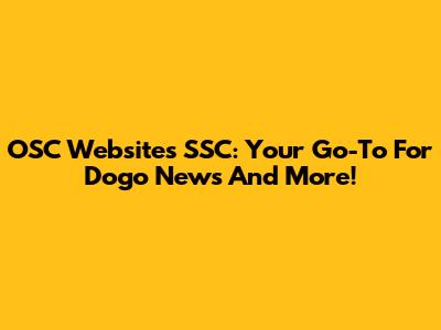 OSC Websites SSC: Your Go-To For Dogo News And More!
