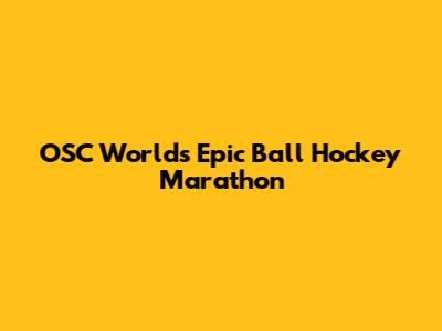 OSC World's Epic Ball Hockey Marathon