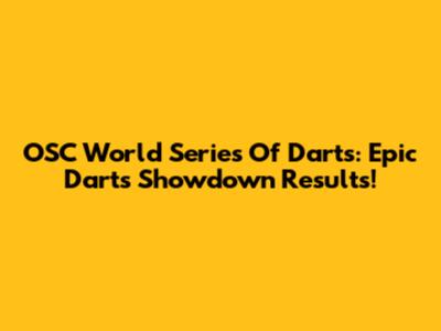 OSC World Series Of Darts: Epic Darts Showdown Results!