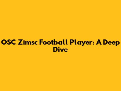 OSC Zimsc Football Player: A Deep Dive