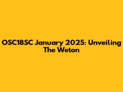 OSC18SC January 2025: Unveiling The Weton