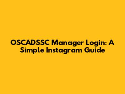 OSCADSSC Manager Login: A Simple Instagram Guide