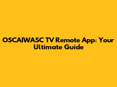OSCAIWASC TV Remote App: Your Ultimate Guide