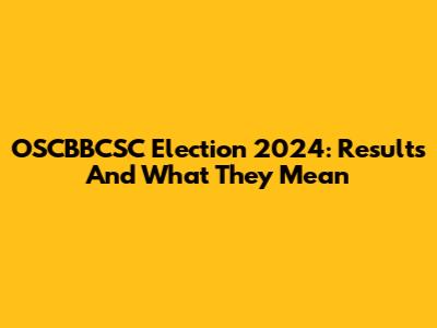 OSCBBCSC Election 2024: Results And What They Mean