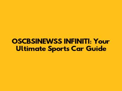 OSCBSINEWSS INFINITI: Your Ultimate Sports Car Guide