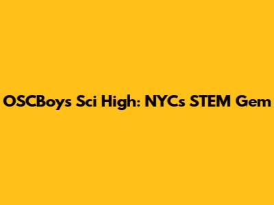 OSCBoys' Sci High: NYC's STEM Gem