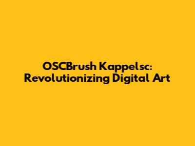 OSCBrush Kappelsc: Revolutionizing Digital Art