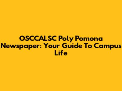 OSCCALSC Poly Pomona Newspaper: Your Guide To Campus Life