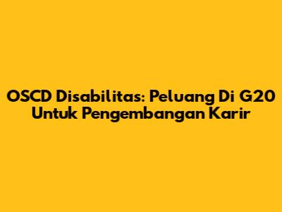 OSCD Disabilitas: Peluang Di G20 Untuk Pengembangan Karir