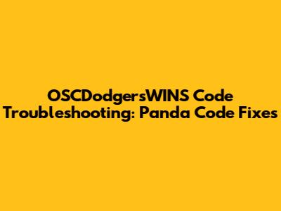 OSCDodgersWINS Code Troubleshooting: Panda Code Fixes