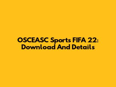 OSCEASC Sports FIFA 22: Download And Details