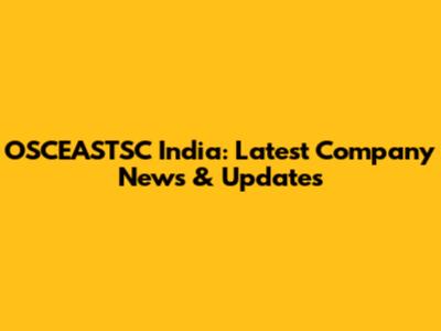 OSCEASTSC India: Latest Company News & Updates