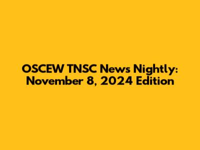 OSCEW TNSC News Nightly: November 8, 2024 Edition