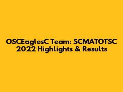 OSCEaglesC Team: SCMATOTSC 2022 Highlights & Results