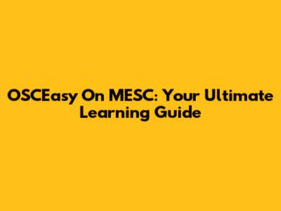 OSCEasy On MESC: Your Ultimate Learning Guide