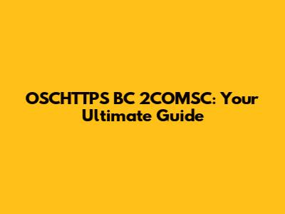 OSCHTTPS BC 2COMSC: Your Ultimate Guide