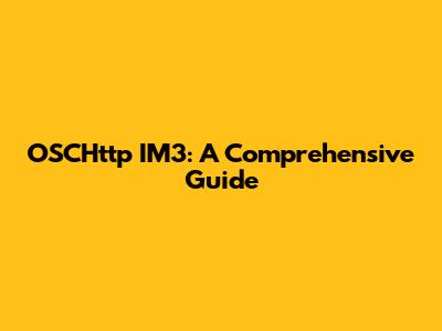 OSCHttp IM3: A Comprehensive Guide