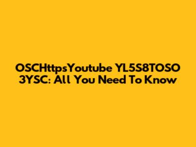 OSCHttpsYoutube YL5S8TOSO 3YSC: All You Need To Know