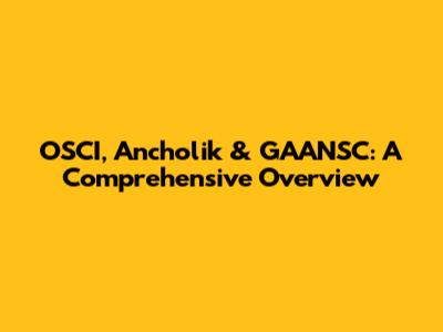 OSCI, Ancholik & GAANSC: A Comprehensive Overview