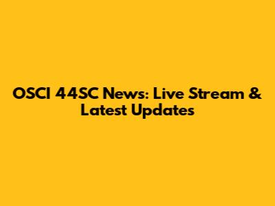 OSCI 44SC News: Live Stream & Latest Updates