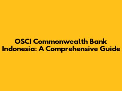 OSCI Commonwealth Bank Indonesia: A Comprehensive Guide