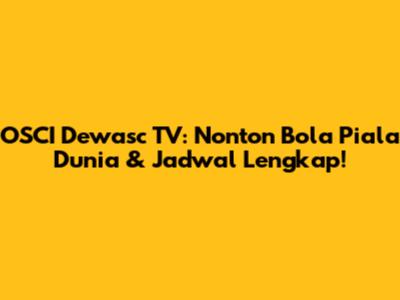 OSCI Dewasc TV: Nonton Bola Piala Dunia & Jadwal Lengkap!