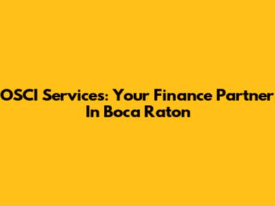 OSCI Services: Your Finance Partner In Boca Raton