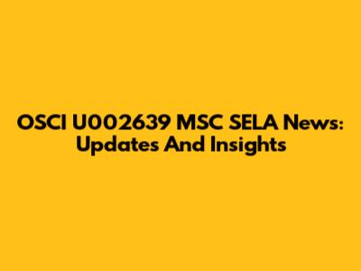 OSCI U002639 MSC SELA News: Updates And Insights