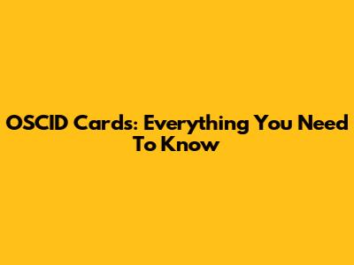 OSCID Cards: Everything You Need To Know